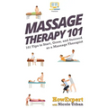 Massage Therapy 101: 101 Tips to Start, Grow, and Succeed as a Massage Therapist