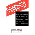 Collaborative Leadership: How Citizens and Civic Leaders Can Make a Difference