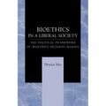 Bioethics in a Liberal Society: The Political Framework of Bioethics Decision Making