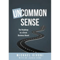 Uncommon Sense: The Roadmap to a Great Business Board