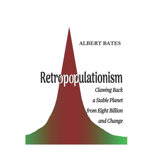 Retropopulationism: Clawing Back a Stable Planet from Eight Billion and Change
