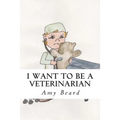 I Want to be a Veterinarian
