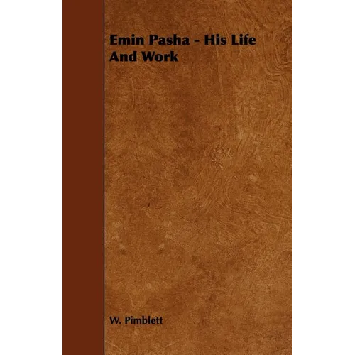 Emin Pasha - His Life and Work