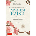 A Beginner's Guide to Japanese Haiku: Major Works by Japan's Best-Loved Poets - From Basho and Issa to Ryokan and Santoka, with Works by Six Women Poe
