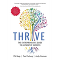 Thrive - The Entrepreneurs Guide to Authentic Success