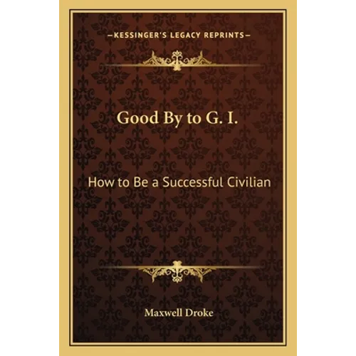 Good By to G. I.: How to Be a Successful Civilian
