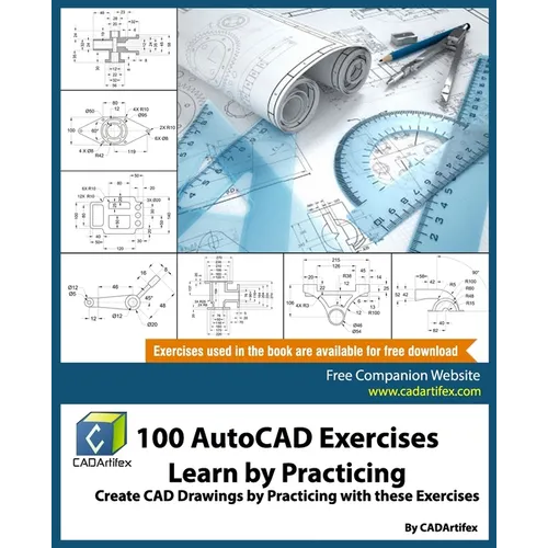 100 AutoCAD Exercises - Learn by Practicing: Create CAD Drawings by Practicing with these Exercises