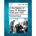 In the Matter of Harry R. Bridges, 1939 and 1941