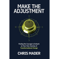 Make the Adjustment: Finding the Courage to Embark on Your Own Journey of Transformational Change