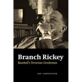 Branch Rickey: Baseball's Ferocious Gentleman