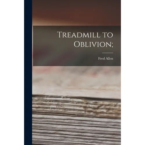 Treadmill to Oblivion;