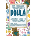 A pocket guide to your pregnancy: How to become your own birth Doula