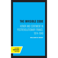 The Invisible Code: Honor and Sentiment in Postrevolutionary France, 1814-1848
