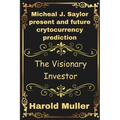 Micheal J. Saylor present and future crytocurrency prediction: The Visionary Investor