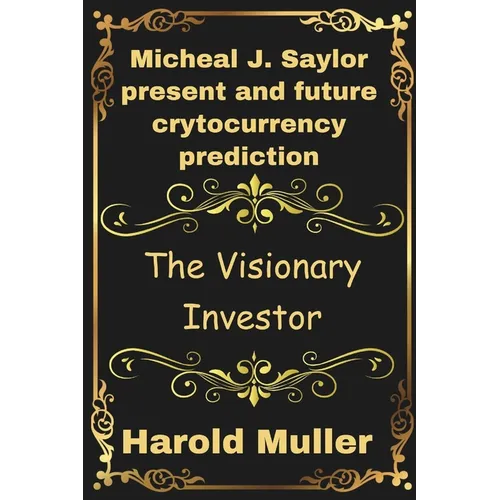 Micheal J. Saylor present and future crytocurrency prediction: The Visionary Investor