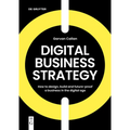 Digital Business Strategy: How to Design, Build, and Future-Proof a Business in the Digital Age