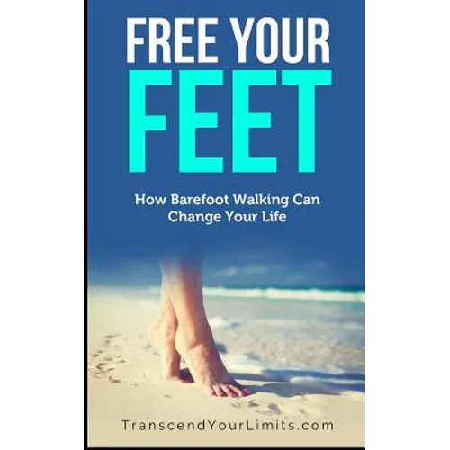 Free Your Feet: How Barefoot Walking Can Change Your Life