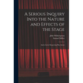 A Serious Inquiry Into the Nature and Effects of the Stage: And a Letter Respecting Play Actors