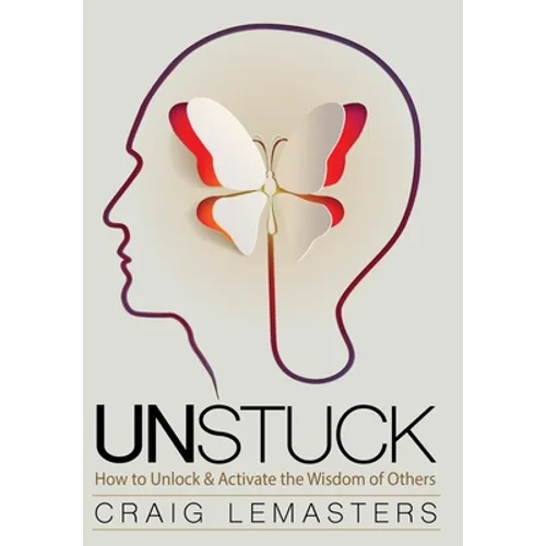 Unstuck: How to Unlock and Activate the Wisdom of Others