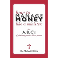 How to Manage Money Like a Minister: The ABC's of Pinching Pennies Like a Pastor