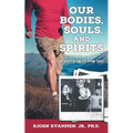 Our Bodies, Souls, and Spirits