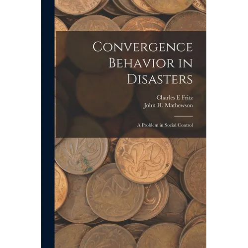 Convergence Behavior in Disasters; a Problem in Social Control