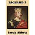 Richard I: The Life of Richard the Lionheart for Young Readers