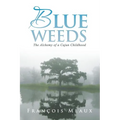 Blue Weeds: The Alchemy of a Cajun Childhood