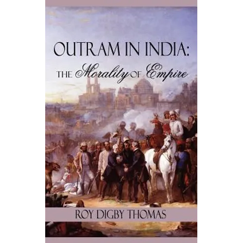 Outram in India: The Morality of Empire
