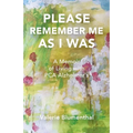 Please Remember Me as I Was: A Memoir of Living with PCA Alzheimer's