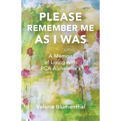 Please Remember Me as I Was: A Memoir of Living with PCA Alzheimer's