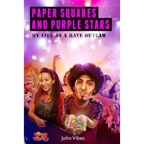 Paper Squares and Purple Stars: My Life As A Rave Outlaw
