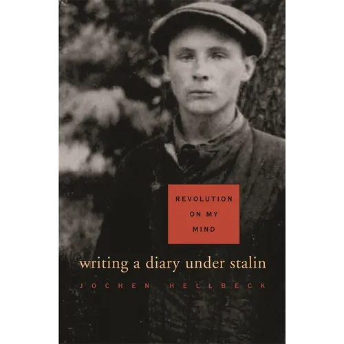 Revolution on My Mind: Writing a Diary Under Stalin