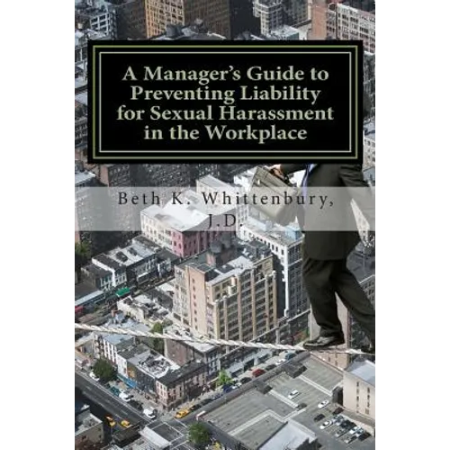A Manager's Guide to Preventing Liability for Sexual Harassment in the Workplace