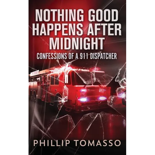 Nothing Good Happens After Midnight: Confessions Of A 911 Dispatcher