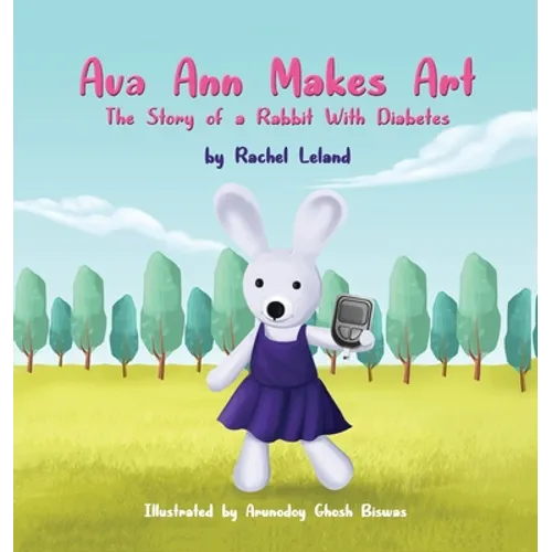 Ava Ann Makes Art: The Story of a Rabbit With Diabetes