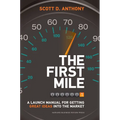 The First Mile: A Launch Manual for Getting Great Ideas Into the Market