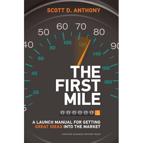 The First Mile: A Launch Manual for Getting Great Ideas Into the Market