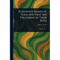 Poisonous Snakes of Texas and First Aid Treatment of Their Bites