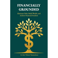 Financially Grounded, Eliminate Debt, Build Wealth, and Achieve Financial Freedom