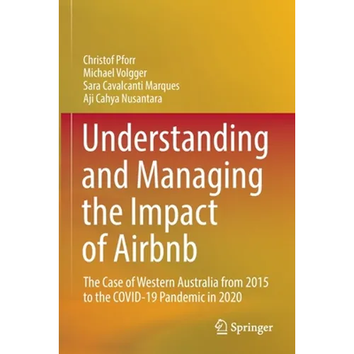 Understanding and Managing the Impact of Airbnb: The Case of Western Australia from 2015 to the Covid-19 Pandemic in 2020