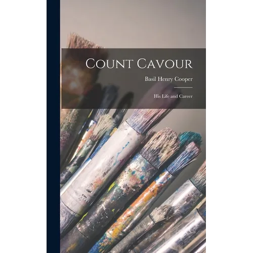 Count Cavour: His Life and Career
