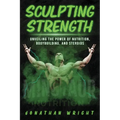 Sculpting Strength: Unveiling the Power of Nutrition, Bodybuilding, and Steroids
