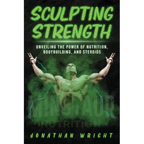 Sculpting Strength: Unveiling the Power of Nutrition, Bodybuilding, and Steroids