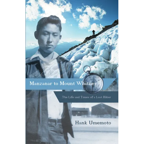 Manzanar to Mount Whitney: The Life and Times of a Lost Hiker