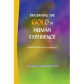 Discerning the Gold in Human Experience: Leadership Faith and Organizations