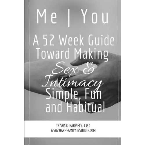 Me You A 52 Week Guide Toward Making Sex and Intimacy Simple, Fun and Habitual