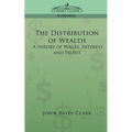 The Distribution of Wealth: A Theory of Wages, Interest and Profits