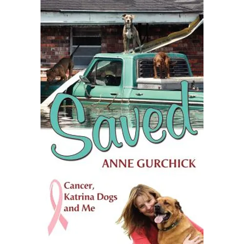 Saved: Cancer, Katrina Dogs and Me