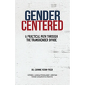 Gender Centered: A Practical Path Through The Transgender Divide